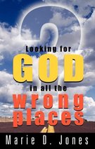 Looking for God in All the Wrong Places