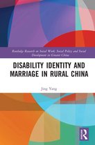 Routledge Research on Social Work, Social Policy and Social Development in Greater China - Disability Identity and Marriage in Rural China
