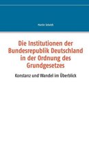 Die Institutionen der Bundesrepublik Deutschland in der Ordnung des Grundgesetzes