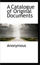 A Catalogue of Original Documents