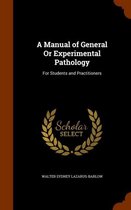 A Manual of General or Experimental Pathology