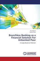 Branchless Banking as a Financial Solution for Unbanked Poor