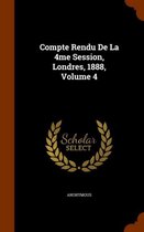 Compte Rendu de La 4me Session, Londres, 1888, Volume 4