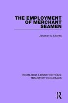 Routledge Library Editions: Transport Economics-The Employment of Merchant Seamen