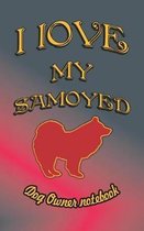 I Love My Samoyed - Dog Owner Notebook