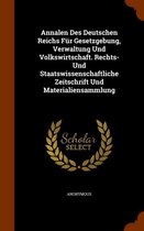 Annalen Des Deutschen Reichs Fur Gesetzgebung, Verwaltung Und Volkswirtschaft. Rechts- Und Staatswissenschaftliche Zeitschrift Und Materialiensammlung