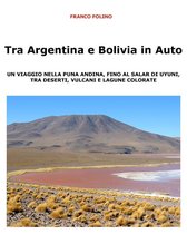 Tra Argentina e Bolivia in Auto Un viaggio nella Puna andina, fino al salar di Uyuni, tra deserti, vulcani e lagune colorate