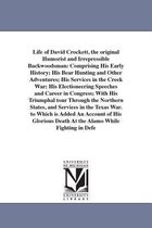 Life of David Crockett, the original Humorist and Irrepressible Backwoodsman