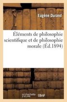 Philosophie- �l�ments de Philosophie Scientifique Et de Philosophie Morale Pour Les Classes de Math�matiques