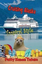 Cruising Alaska Tropical Style