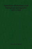 American Historians And European Immigrants 1875-1925