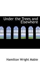 Under the Trees and Elsewhere
