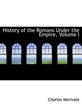 History of the Romans Under the Empire, Volume I