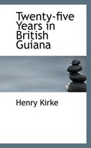 Twenty-Five Years in British Guiana