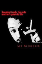 Keeping it rude, the rude meisters guide to life
