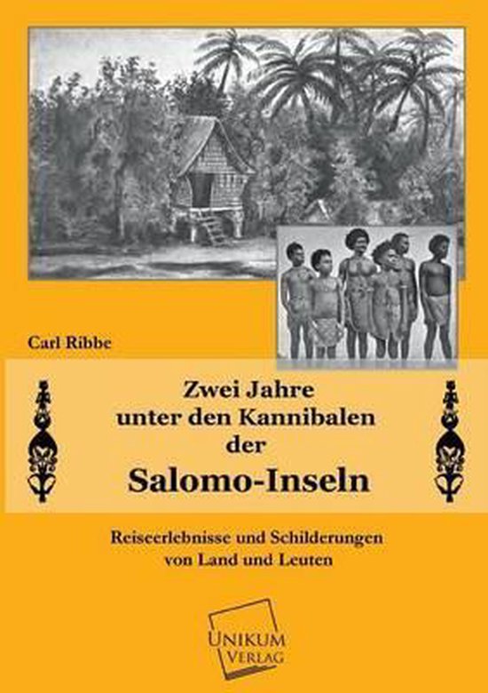 Zwei Jahre Unter Den Kanibalen Der Salomo-Inseln, Carl Ribbe ...