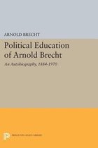 Political Education of Arnold Brecht - An Autobiography, 1884-1970