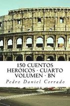 150 Cuentos Heroicos - Cuarto Volumen - BN