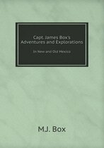 Capt. James Box's Adventures and Explorations In New and Old Mexico