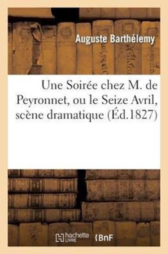 Une Soir e Chez M. de Peyronnet, Ou Le Seize Avril, Sc ne Dramatique