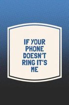 If Your Phone Doesn't Ring It's Me