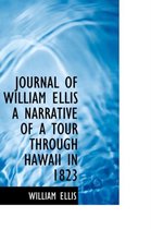 Journal of William Ellis a Narrative of a Tour Through Hawaii in 1823