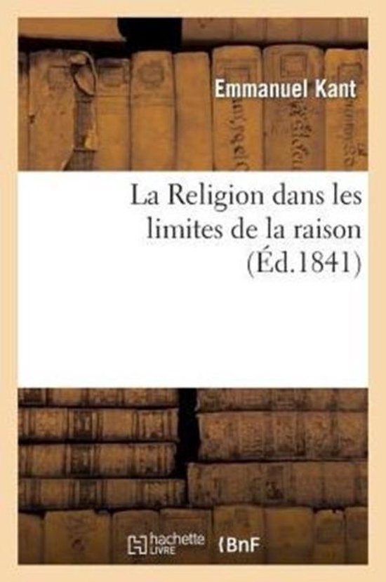 La Religion Dans Les Limites de la Raison,