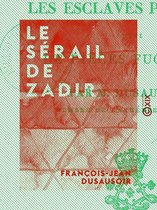 Le Sérail de Zadir - Ou les Esclaves persanes, suivi de pièces fugitives