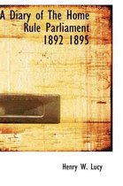 A Diary of the Home Rule Parliament 1892 1895