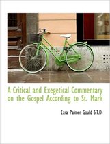 A Critical and Exegetical Commentary on the Gospel According to St. Mark
