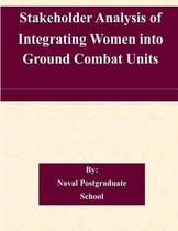 Stakeholder Analysis of Integrating Women Into Ground Combat Units