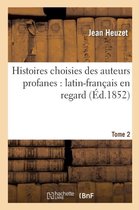 Histoire- Histoires Choisies Des Auteurs Profanes: Latin-Fran�ais En Regard. Tome 2