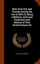 New York City and Vicinity During the War of 1812-15, Being a Military, Civic and Financial Local History of That Period Volume 02