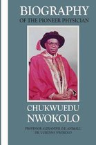 Biography of the Pioneer Physician Chukwuedu Nwokolo.