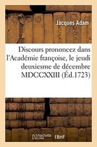 Litterature- Discours Prononcez Dans l'Acad�mie Fran�oise, Le Jeudi Deuxiesme de D�cembre MDCCXXIII,