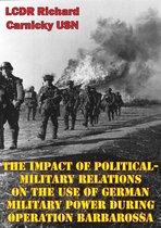 The Impact Of Political-Military Relations On The Use Of German Military Power During Operation Barbarossa
