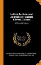 Letters, Lectures and Addresses of Charles Edward Garman