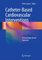 Catheter-Based Cardiovascular Interventions