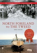 The Fishing Industry Through Time - North Foreland to The Tweed The Fishing Industry Through Time