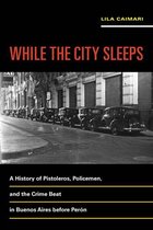 Violence in Latin American History 2 - While the City Sleeps