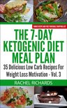 The 7-Day Ketogenic Diet Meal Plan 3 - The 7-Day Ketogenic Diet Meal Plan: 35 Delicious Low Carb Recipes For Weight Loss Motivation - Volume 3