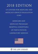 Medicare and Medicaid Programs - Hospital Conditions of Participation - Laboratory Services (Us Centers for Medicare and Medicaid Services Regulation) (Cms) (2018 Edition)