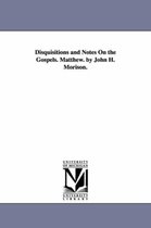 Disquisitions And Notes On The Gospels. Matthew. By John H.