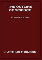 The Outline of Science, Fourth Volume