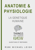 Things you should know 12 - Anatomie et Physiologie " La génétique Humaine"