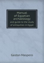 Manual of Egyptian Archaeology and Guide to the Study of Antiquities in Egypt