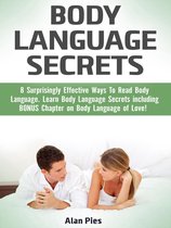 Body Language Secrets: 8 Surprisingly Effective Ways To Read Body Language. Learn Body Language Secrets including BONUS Chapter on Body Language of Love!