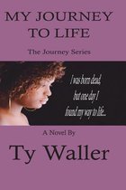 My Journey to Life: The Journey Series: My Journey to Life