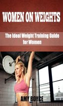 Women on Weights: The Ideal Weight Training Guide for Women