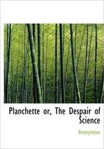 Planchette Or, the Despair of Science